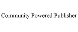 COMMUNITY POWERED PUBLISHER trademark