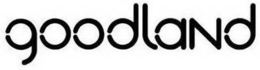 GOODLAND trademark