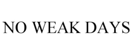NO WEAK DAYS trademark