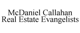 MCDANIEL CALLAHAN REAL ESTATE EVANGELISTS trademark