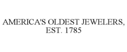 AMERICA'S OLDEST JEWELERS, EST. 1785 trademark