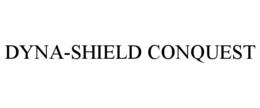 DYNA-SHIELD CONQUEST trademark