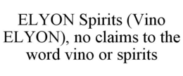 ELYON SPIRITS (VINO ELYON), NO CLAIMS TO THE WORD VINO OR SPIRITS trademark