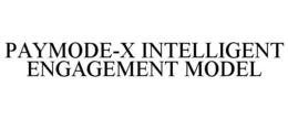 PAYMODE-X INTELLIGENT ENGAGEMENT MODEL trademark