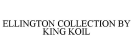 ELLINGTON COLLECTION BY KING KOIL trademark