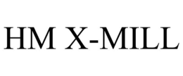 HM X-MILL trademark