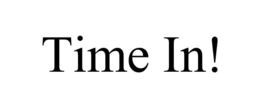 TIME IN! trademark