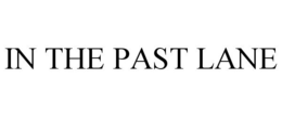 IN THE PAST LANE trademark