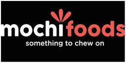 MOCHI FOODS SOMETHING TO CHEW ON trademark