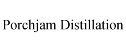 PORCHJAM DISTILLATION trademark