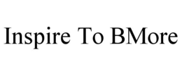 INSPIRE TO BMORE trademark
