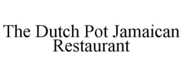 THE DUTCH POT JAMAICAN RESTAURANT trademark