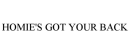 HOMIE'S GOT YOUR BACK trademark