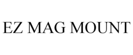 EZ MAG MOUNT trademark