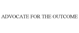 ADVOCATE FOR THE OUTCOME trademark