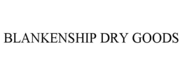 BLANKENSHIP DRY GOODS trademark