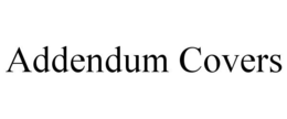 ADDENDUM COVERS trademark