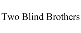 TWO BLIND BROTHERS trademark