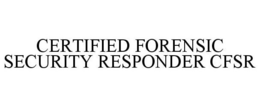 CERTIFIED FORENSIC SECURITY RESPONDER CFSR trademark