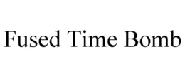 FUSED TIME BOMB trademark
