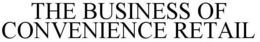THE BUSINESS OF CONVENIENCE RETAIL trademark