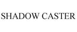SHADOW CASTER trademark