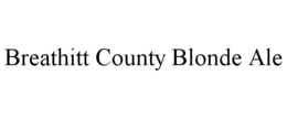 BREATHITT COUNTY BLONDE ALE trademark