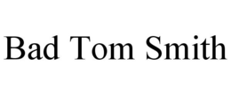 BAD TOM SMITH trademark