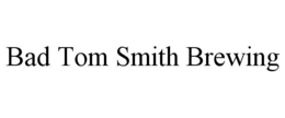 BAD TOM SMITH BREWING trademark