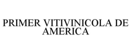 PRIMER VITIVINICOLA DE AMERICA trademark