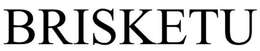 BRISKETU trademark