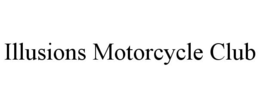 ILLUSIONS MOTORCYCLE CLUB trademark