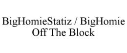 BIGHOMIESTATIZ / BIGHOMIE OFF THE BLOCK trademark