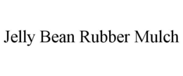 JELLY BEAN RUBBER MULCH trademark