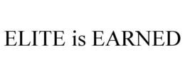 ELITE IS EARNED trademark