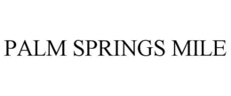 PALM SPRINGS MILE trademark