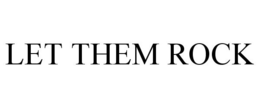 LET THEM ROCK trademark