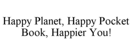 HAPPY PLANET, HAPPY POCKET BOOK, HAPPIER YOU! trademark