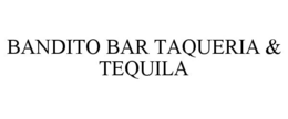 BANDITO BAR TAQUERIA & TEQUILA trademark