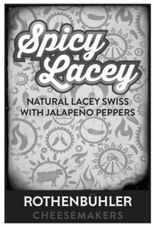 SPICY LACEY NATURAL LACEY SWISS WITH JALAPEÑO PEPPERS ROTHENBÜHLER CHEESEMAKERS trademark