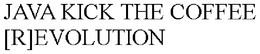 JAVA KICK THE COFFEE [R]EVOLUTION trademark