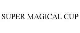 SUPER MAGICAL CUP trademark