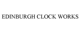 EDINBURGH CLOCK WORKS trademark