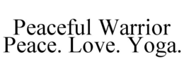 PEACEFUL WARRIOR PEACE. LOVE. YOGA. trademark