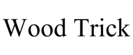 WOOD TRICK trademark