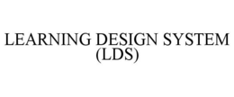 LEARNING DESIGN SYSTEM (LDS) trademark