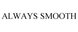 ALWAYS SMOOTH trademark