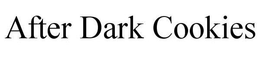 AFTER DARK COOKIES trademark