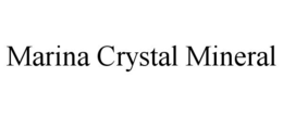 MARINA CRYSTAL MINERAL trademark
