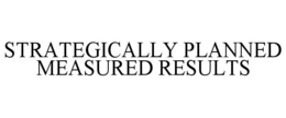 STRATEGICALLY PLANNED MEASURED RESULTS trademark